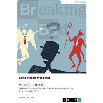 Was soll ich tun? Definition von Moral und Ethik sowie Anwendung auf die Serie Breaking Bad