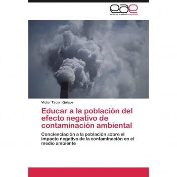 Educar a la población del efecto negativo de contaminación ambiental: Concienciación a la población sobre el impacto negativo de la contaminación en el medio ambiente