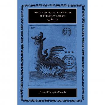 Poets, Saints, and Visionaries of the Great Schism, 1378–1417