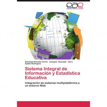 Sistema Integral de Información y Estadística Educativa: Integración de sistemas multiplataforma a un entorno Web