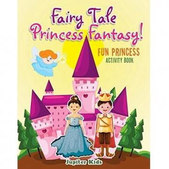 Fairy Tale Princess Fantasy! Fun Princess Activity Book