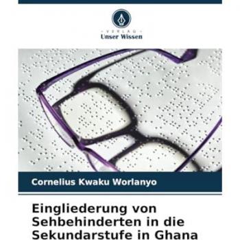 Worlanyo, Cornelius Kwaku: Eingliederung von Sehbehinderten in die Sekundarstufe in Ghana