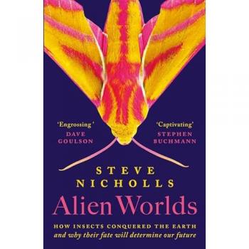 Alien Worlds : How insects conquered the Earth and why their fate will determine our future