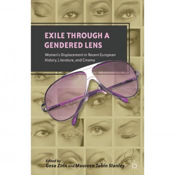 Exile through a Gendered Lens: Women's Displacement in Recent European History, Literature, and Cinema