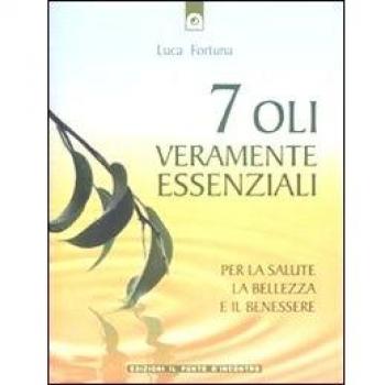 Sette oli veramente essenziali. Per la salute, la bellezza e il benessere