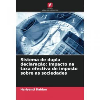 Dahlan, Hariyanti: Sistema de dupla declaração: Impacto na taxa efectiva de imposto sobre as sociedades