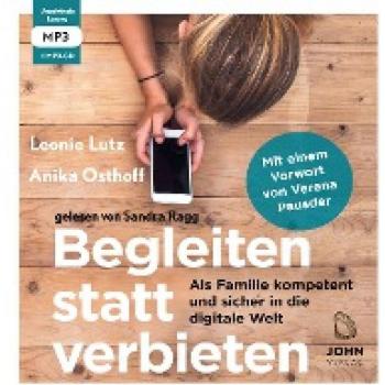 Lutz, Leonie: Begleiten statt verbieten: Als Familie kompetent und sicher in die digitale Wel