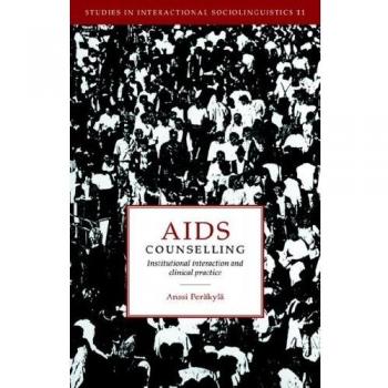 AIDS Counselling: Institutional Interaction and Clinical Practice (Studies in Interactional Sociolinguistics, Band 11)