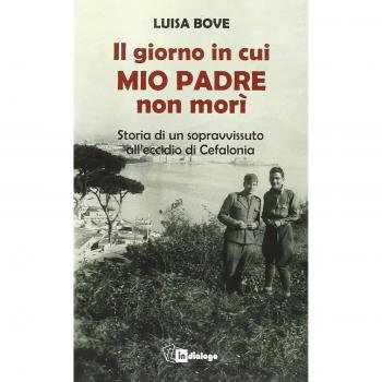 Il giorno in cui mio padre non morì. Storia di un sopravvissuto all'eccidio di Cefalonia