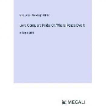 Love Conquers Pride; Or, Where Peace Dwelt: in large print