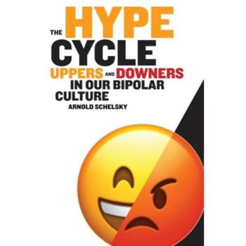 The Hype Cycle : Uppers and Downers in Our Bipolar Culture
