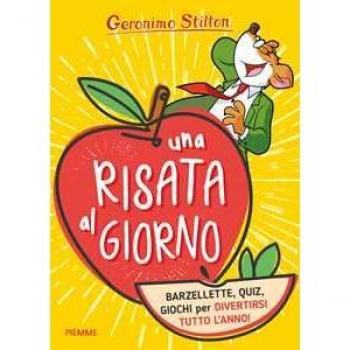 Una risata al giorno. Barzellette, quiz, giochi per divertirsi tu...