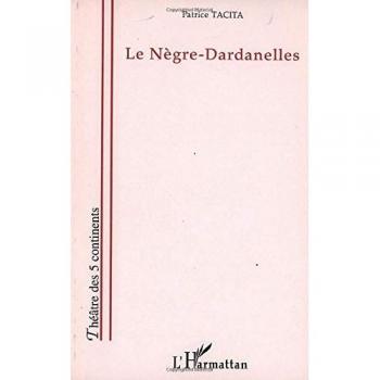 Le Nègre-Dardanelles : théâtre Patrice Tacita L'Harmattan