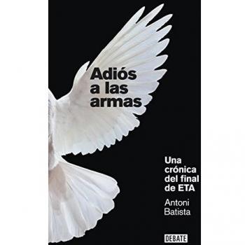 Adiós a las armas: Una crónica del final de ETA (Tapa blanda).
