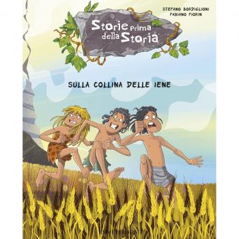 Sulla collina delle iene. Storie prima della storia. Ediz. illustrata