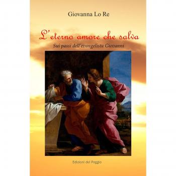 L' eterno amore che salva. Sui passi dell'evangelista Giovanni