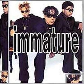 Immature We Got It