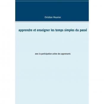 Meunier, Christian: Apprendre et enseigner les temps simples du passé