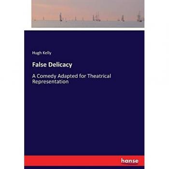 False Delicacy: A Comedy Adapted for Theatrical Representation