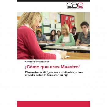 ¡Cómo que eres Maestro!: El maestro se dirige a sus estudiantes, como el padre sabio lo haría con su hijo