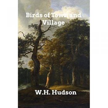 Hudson, W H: Birds of Town and Village