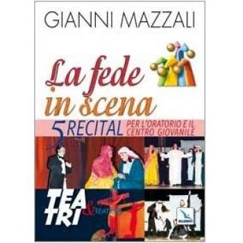 La fede in scena. 5 recital per l'oratorio e il centro giovanile