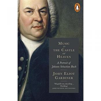 Music in the Castle of Heaven A Portrait of Johann Sebastian Bach Paperback
