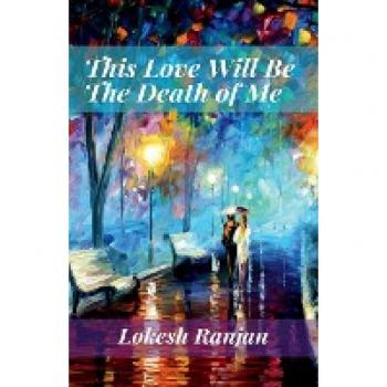Ranjan, Lokesh: This Love Will Be The Death of Me
