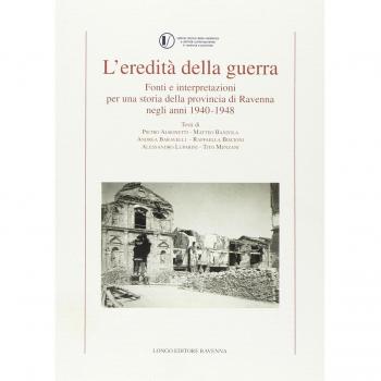 L' eredità della guerra. Fonti e interpretazioni per una storia della provincia di Ravenna negli anni 1942-1948