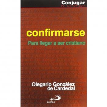 Confirmarse: Para llegar a ser cristiano (Conjugar en cristiano)