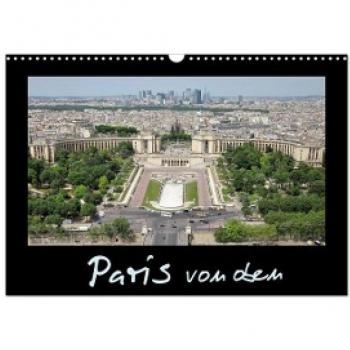 Paris von oben (Wandkalender 2024 DIN A3 quer) CALVENDO Monatskalender