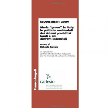 Ecodistretti 2009. Made «green» in Italy: le politiche ambientali dei sistemi produttivi locali e dei distretti industriali