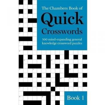 The Chambers Book of Quick Crosswords, Book 1: 100 mind-expanding general knowle