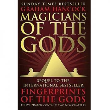 Magicians of the Gods: The Forgotten Wisdom of Earth's Lost Civilisation by...