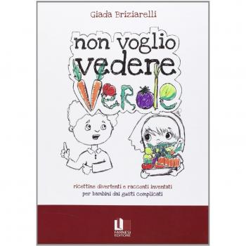 Non voglio vedere verde. Ricettine divertenti e racconti inventati per bambini dai gusti complicati
