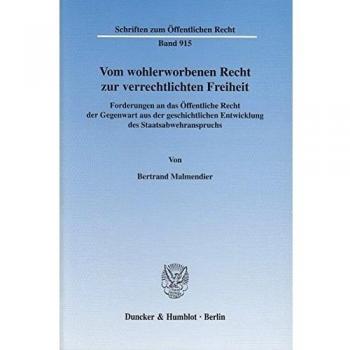 Vom wohlerworbenen Recht zur verrechtlichten Freiheit.: Forderungen an das Öffentliche Recht der Gegenwart aus der geschichtlichen Entwicklung des ...