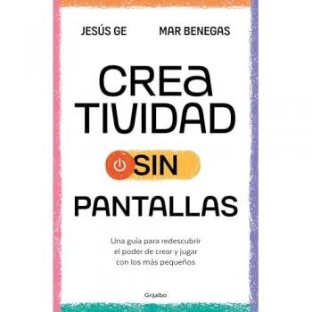 Creatividad sin pantallas: Una guía para redescubrir el poder de crear y jugar con los más pequeños (Tapa blanda).
