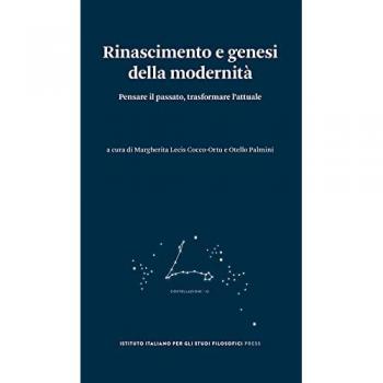 Rinascimento e genesi della modernità. Pensare il passato, trasfo...