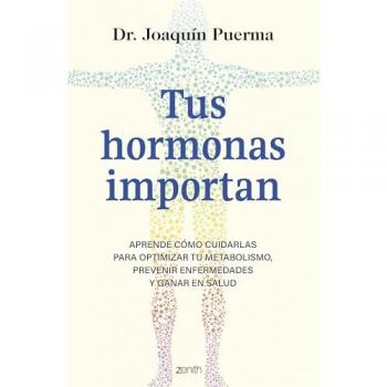 Tus hormonas importan: Aprende cómo cuidarlas para optimizar tu metabolismo, prevenir enfermedades y ganar en salud (Tapa blanda con solapas).