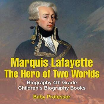 Marquis de Lafayette: The Hero of Two Worlds
