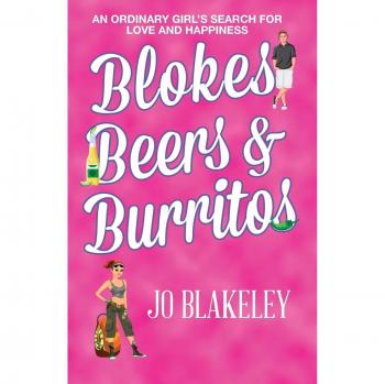 Blokes, Beers & Burritos: An Ordinary Girl's Search for Love and Happiness