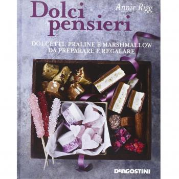 Dolci pensieri. Dolcetti, praline e marshmallow da preparare e regalare