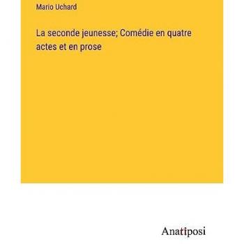 La seconde jeunesse; Comédie en quatre actes et en prose