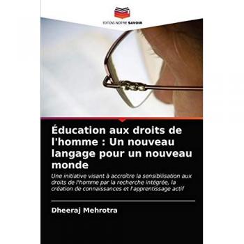 Éducation aux droits de l'homme : Un nouveau langage pour un nouveau monde: Une initiative visant à accroître la sensibilisation aux droits de l'homme ... de connaissances et l'apprentissage actif