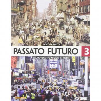 Passato futuro. Per le Scuole superiori. Dal Novecento ai giorni nostri