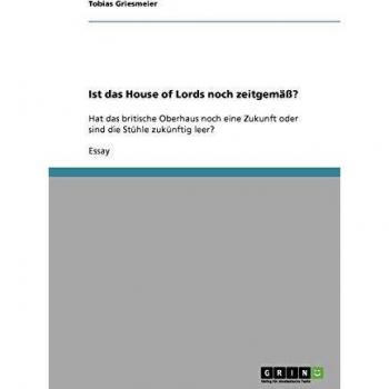 Ist das House of Lords noch zeitgemäß?: Hat das britische Oberhaus noch eine Zukunft oder sind die Stühle zukünftig leer?