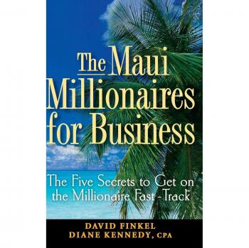 Maui Millionaires for Business: The Five Secrets to Get on the Millionaire Fast-Track