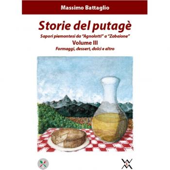 Storie del putagè. Sapori piemontesi da «agnolotti» a «zabaione». Formaggi, dessert, dolci e altro
