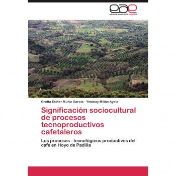 Significación sociocultural de procesos tecnoproductivos cafetaleros: Los procesos