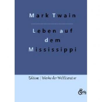 Leben auf dem Mississippi: Nach dem fernen Westen (Edition Werke der Weltliteratur